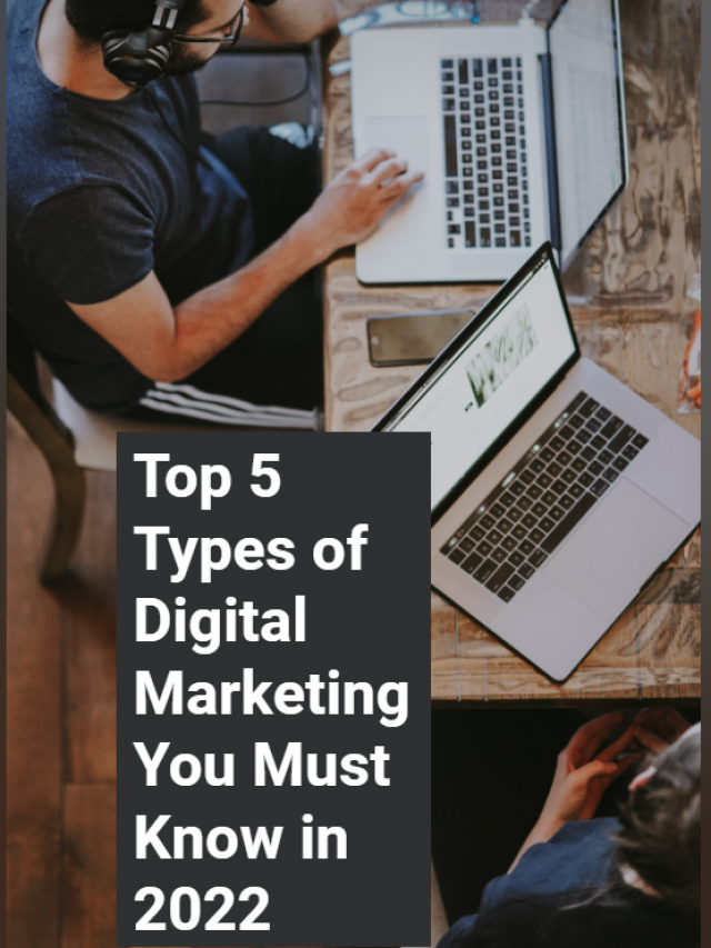 Top 5 Types of Digital Marketing You Must Know in 2022